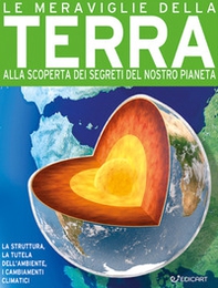 Le meraviglie della terra. Alla scoperta dei segreti del nostro pianeta - Librerie.coop Le meraviglie della terra. Alla scoperta dei segreti del nostro pianeta - Librerie.coop