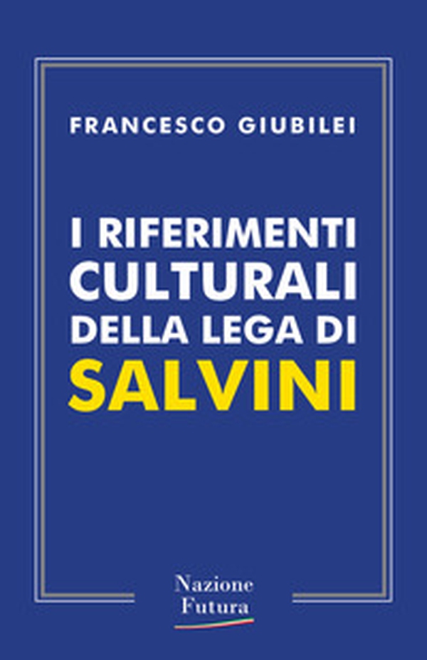 I riferimenti culturali della Lega di Salvini - Librerie.coop I riferimenti culturali della Lega di Salvini - Librerie.coop