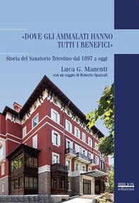 «Dove gli ammalati hanno tutti i benefici». Storia del Sanatorio Triestino dal 1897 a oggi - Librerie.coop