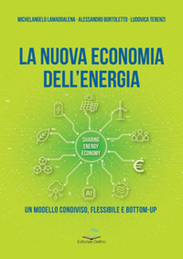 La nuova economia dell'energia. Un modello condiviso, flessibile e bottom-up - Librerie.coop