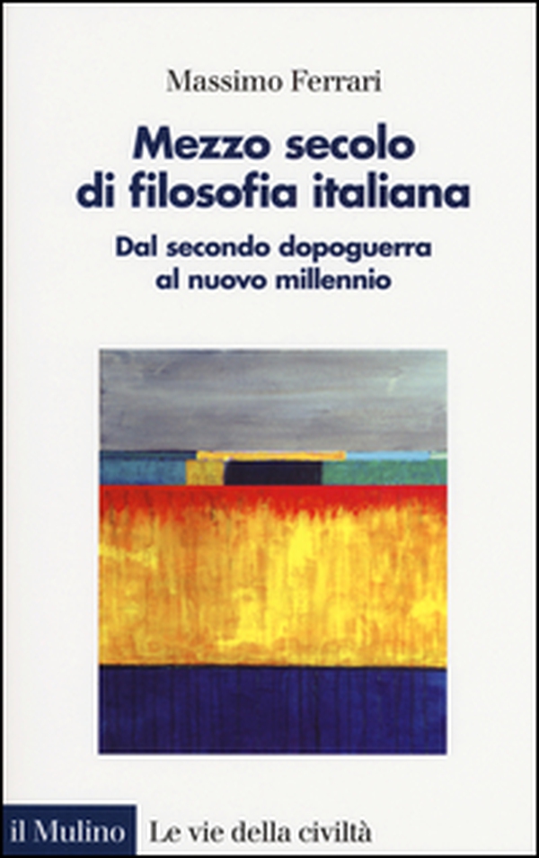 Mezzo secolo di filosofia italiana. Dal secondo dopoguerra al nuovo millennio - Librerie.coop Mezzo secolo di filosofia italiana. Dal secondo dopoguerra al nuovo millennio - Librerie.coop