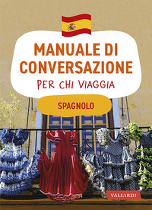 Spagnolo. Manuale di conversazione per chi viaggia - Librerie.coop Spagnolo. Manuale di conversazione per chi viaggia - Librerie.coop