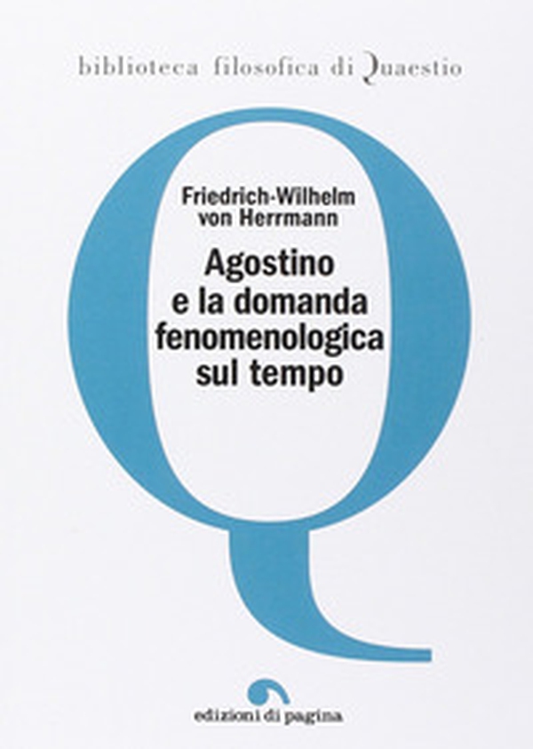 Agostino e la domanda fenomenologica sul tempo - Librerie.coop Agostino e la domanda fenomenologica sul tempo - Librerie.coop