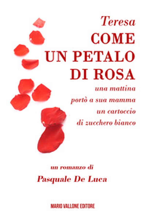 Teresa, come un petalo di rosa.... ...una mattina portò a sua mamma un cartoccio di zucchero bianco - Librerie.coop Teresa, come un petalo di rosa.... ...una mattina portò a sua mamma un cartoccio di zucchero bianco - Librerie.coop