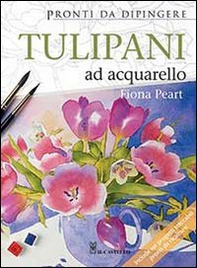 Tulipani ad acquarello. Pronti da dipingere - Librerie.coop