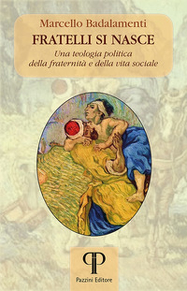 Fratelli si nasce. Una teologia politica della fraternità e della vita sociale - Librerie.coop Fratelli si nasce. Una teologia politica della fraternità e della vita sociale - Librerie.coop