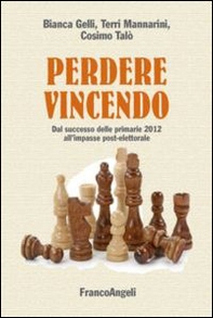Perdere vincendo. Dal successo delle primarie 2012 all'impasse post-elettorale - Librerie.coop