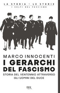 I gerarchi del fascismo. Storia del ventennio attraverso gli uomini del duce - Librerie.coop