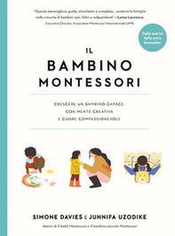 Il bambino Montessori. Crescere un bambino capace, con mente creativa e cuore compassionevole - Librerie.coop