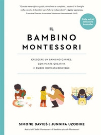 Il bambino Montessori. Crescere un bambino capace, con mente creativa e cuore compassionevole - Librerie.coop Il bambino Montessori. Crescere un bambino capace, con mente creativa e cuore compassionevole - Librerie.coop