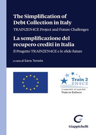 The simplification of debt collection in Italy. TRAIN2EN4CE project and future challenges-La semplificazione del recupero crediti in Italia. Il progetto TRAIN2EN4CE e le sfide future - Librerie.coop The simplification of debt collection in Italy. TRAIN2EN4CE project and future challenges-La semplificazione del recupero crediti in Italia. Il progetto TRAIN2EN4CE e le sfide future - Librerie.coop