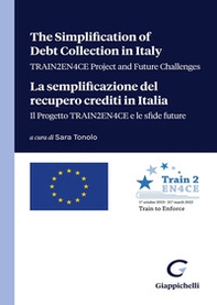 The simplification of debt collection in Italy. TRAIN2EN4CE project and future challenges-La semplificazione del recupero crediti in Italia. Il progetto TRAIN2EN4CE e le sfide future - Librerie.coop