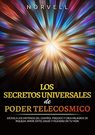 Los secretos universales de poder telecosmico. ¡Desvela los misterios del control psíquico y crea milagros de riqueza, amor, éxito, salud y felicidad en tu vida! - Librerie.coop Los secretos universales de poder telecosmico. ¡Desvela los misterios del control psíquico y crea milagros de riqueza, amor, éxito, salud y felicidad en tu vida! - Librerie.coop