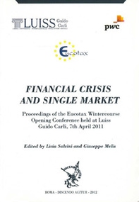 Financial crisi and single market. Proceedings of the Eucotax Wintercouse opening conference held at LUISS Guido Carli, 7th april 2011 - Librerie.coop