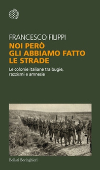 Noi però gli abbiamo fatto le strade. Le colonie italiane tra bugie, razzismi e amnesie - Librerie.coop