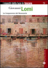 Giovanni Lomi. Le trasparenze del Novecento - Librerie.coop Giovanni Lomi. Le trasparenze del Novecento - Librerie.coop