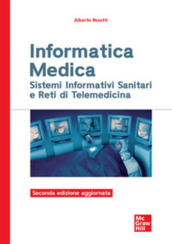 Informatica medica. Sistemi informativi sanitari e reti di telemedicina - Librerie.coop Informatica medica. Sistemi informativi sanitari e reti di telemedicina - Librerie.coop