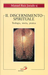 Il discernimento spirituale. Teologia, storia, pratica - Librerie.coop