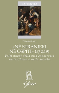 «Né stranieri né ospiti» (Ef. 2,19). Volti nuovi della vita consacrata nella chiesa e nella società - Librerie.coop