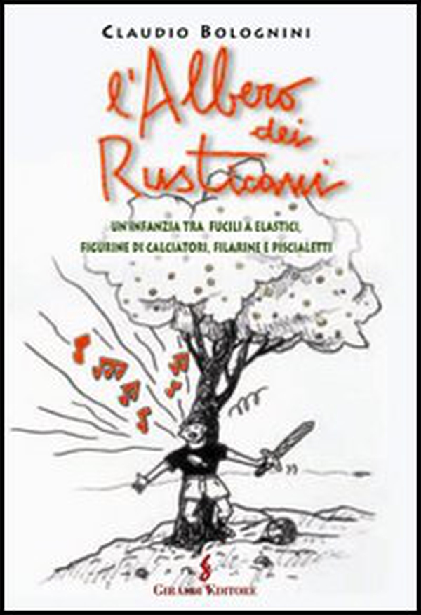 L'albero dei rusticani. Un'infanzia tra fucili a elastici, figurine di calciatori, filarine e piscialetti - Librerie.coop L'albero dei rusticani. Un'infanzia tra fucili a elastici, figurine di calciatori, filarine e piscialetti - Librerie.coop