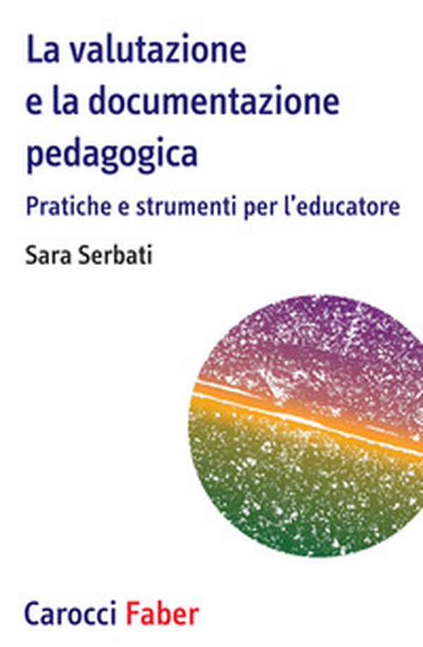 La valutazione e la documentazione pedagogica. Pratiche e strumenti per l'educatore - Librerie.coop La valutazione e la documentazione pedagogica. Pratiche e strumenti per l'educatore - Librerie.coop