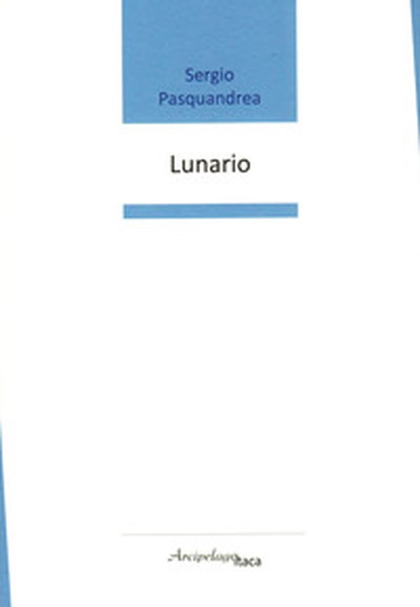 Lunario. Premio «Arcipelago Itaca» per una raccolta inedita di versi. 8ª edizione - Librerie.coop Lunario. Premio «Arcipelago Itaca» per una raccolta inedita di versi. 8ª edizione - Librerie.coop