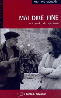 Mai dire fine. Orizzonti di speranza - Librerie.coop
