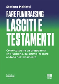 Fare fundraising. Lasciti e testamenti. Come costruire un programma che funziona, dal primo incontro al dono nel testamento - Librerie.coop