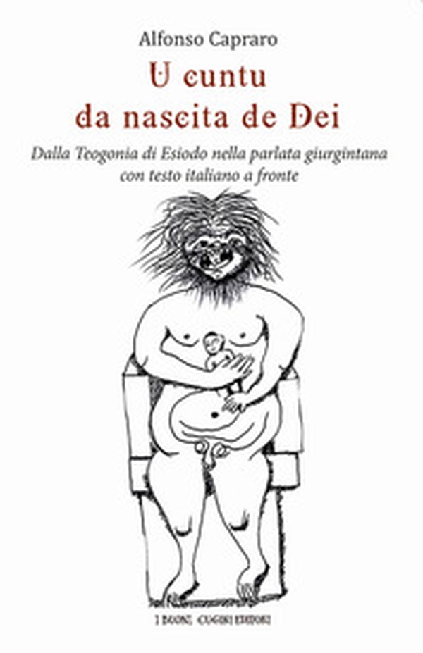 U cuntu da nascita de Dei. Dalla Teogonia di Esiodo nella parlata giurgintana. Testo italiano a fronte - Librerie.coop U cuntu da nascita de Dei. Dalla Teogonia di Esiodo nella parlata giurgintana. Testo italiano a fronte - Librerie.coop