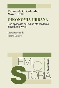 Oikonomia urbana. Uno spaccato di Lodi in età moderna (secoli XVII - XVIII) - Librerie.coop