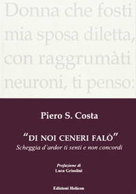 Di noi ceneri falò. Scheggia d'ardor ti senti e non concordi - Librerie.coop