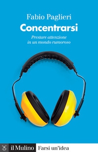 Concentrarsi. Prestare attenzione in un mondo rumoroso - Librerie.coop