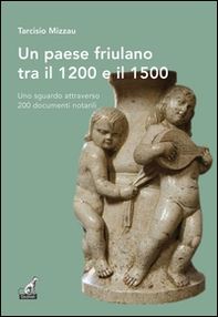 Un paese friulano tra il 1200 e il 1500. Uno sguardo attraverso 200 documenti notarili - Librerie.coop Un paese friulano tra il 1200 e il 1500. Uno sguardo attraverso 200 documenti notarili - Librerie.coop