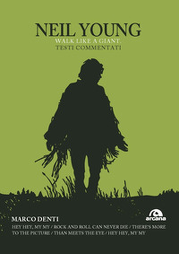 Neil Young. Walk like a giant. Testi commentati - Librerie.coop Neil Young. Walk like a giant. Testi commentati - Librerie.coop