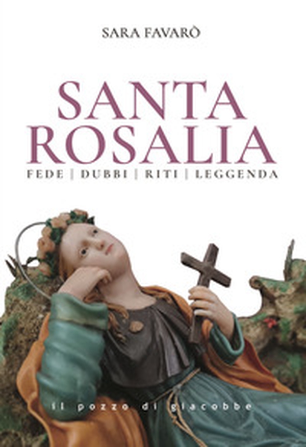 Santa Rosalia. Fede dubbi riti leggenda - Librerie.coop Santa Rosalia. Fede dubbi riti leggenda - Librerie.coop