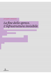 La fine dello spreco. L'infrastruttura invisibile - Librerie.coop