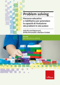 Problem solving. Percorso educativo e riabilitativo per potenziare la capacità di risoluzione dei problemi in età scolare - Librerie.coop