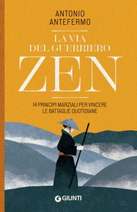 La via del guerriero zen. 14 Principi marziali per vincere le battaglie quotidiane - Librerie.coop