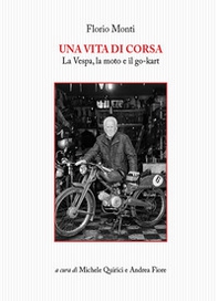 Una vita di corsa. La Vespa, la moto e il go-kart - Librerie.coop