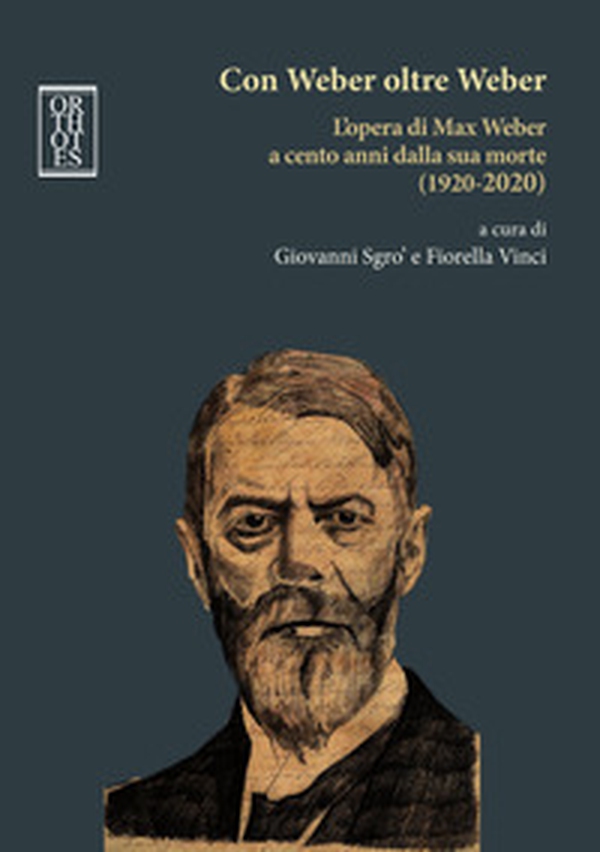 Con Weber oltre Weber. L'opera di Max Weber a cento anni dalla sua morte (1920-2020) - Librerie.coop Con Weber oltre Weber. L'opera di Max Weber a cento anni dalla sua morte (1920-2020) - Librerie.coop