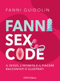 Fanni sex code. Il sesso, l'intimità e il piacere raccontati e illustrati - Librerie.coop Fanni sex code. Il sesso, l'intimità e il piacere raccontati e illustrati - Librerie.coop