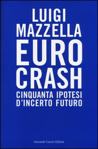 Euro crash. Cinquanta ipotesi d'incerto futuro - Librerie.coop Euro crash. Cinquanta ipotesi d'incerto futuro - Librerie.coop