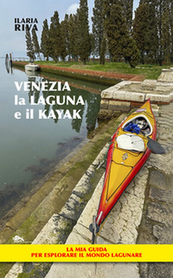 Venezia, la laguna e il kayak - Librerie.coop Venezia, la laguna e il kayak - Librerie.coop