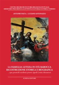 La famiglia Letizia in età barocca. Ricostruzione storica e biografica. Opus pennicilli excellentis pictoris Agnelli Letitia Alexanensis - Librerie.coop