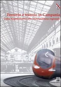 Ferrovie e tranvie in Campania. Dalla Napoli-Portici alla metropolitana regionale - Librerie.coop