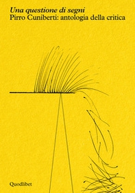Una questione di segni. Pirro Cuniberti: antologia della critica - Librerie.coop