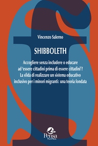 Shibboleth. Accogliere senza includere o educare ad «essere cittadini prima di essere cittadini»? La sfida di realizzare un sistema educativo inclusivo per i minori migranti: una teoria fondata - Librerie.coop Shibboleth. Accogliere senza includere o educare ad «essere cittadini prima di essere cittadini»? La sfida di realizzare un sistema educativo inclusivo per i minori migranti: una teoria fondata - Librerie.coop