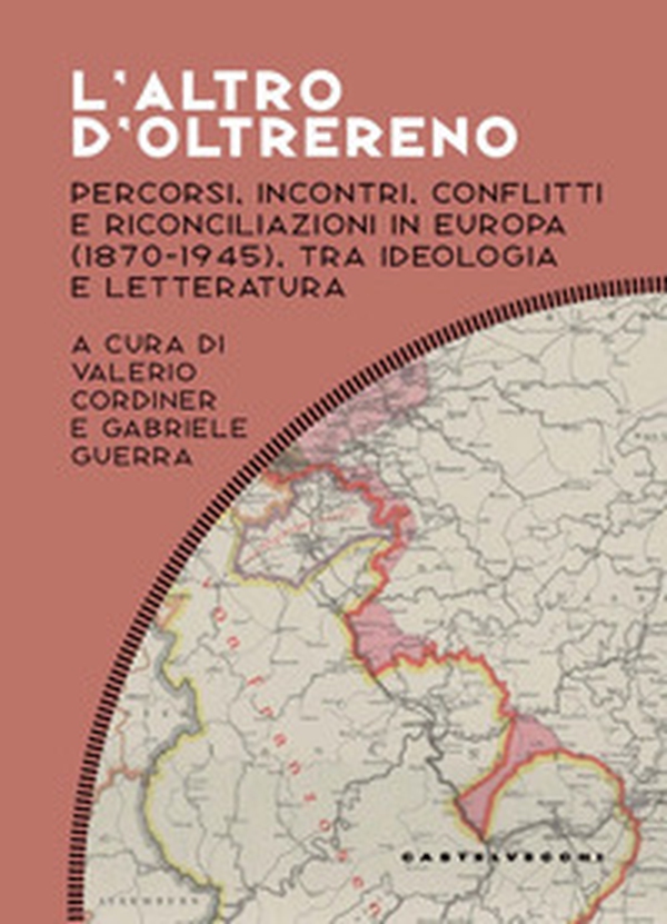 L'altro d'oltrereno. Percorsi, incontri, conflitti e riconciliazioni in Europa (1870-1945), tra ideologia e letteratura - Librerie.coop L'altro d'oltrereno. Percorsi, incontri, conflitti e riconciliazioni in Europa (1870-1945), tra ideologia e letteratura - Librerie.coop