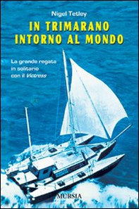 In trimarano intorno al mondo. La grande regata in solitario con il «Victress» - Librerie.coop