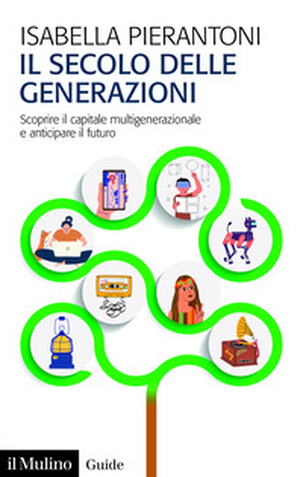 Il secolo delle generazioni. Scoprire il capitale multigenerazionale e anticipare il futuro - Librerie.coop